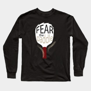 Funny Pickleball Saying Fear the Paddle Long Sleeve T-Shirt